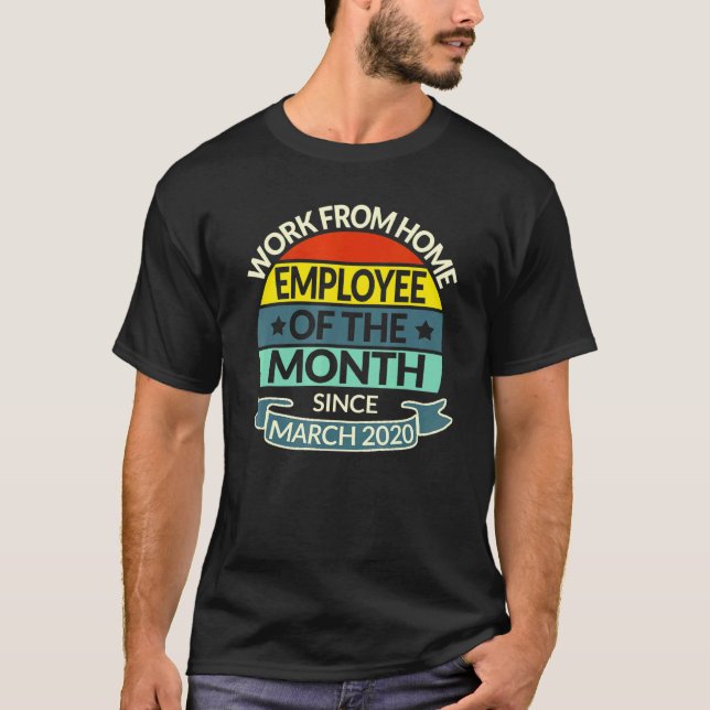 Work From Home Employee Of The Month Since March 2 T-Shirt (Front)