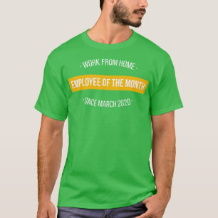 Work From Home Employee of The Month Since March 2 T-Shirt