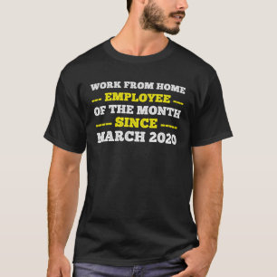 Work From Home Employee of the Month Since March T-Shirt