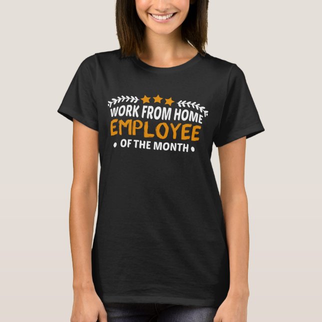 Work From Home Employee Of The Month T-Shirt (Front)