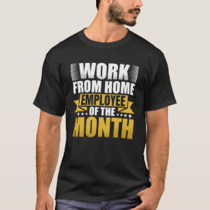 Work From Home Employee Of The Month T-Shirt