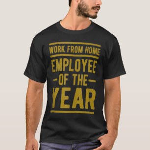 Work From Home Employee of the Year Job Sarcasm Hu T-Shirt