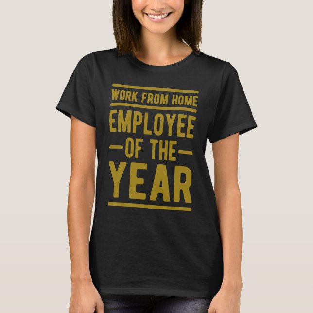 Work From Home Employee of the Year Job Sarcasm Hu T-Shirt (Front)
