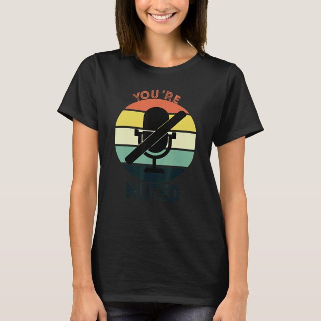 Work From Home Virtual Meetings Audio Muted Microp T-Shirt (Front)