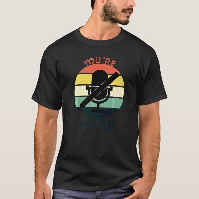 Work From Home Virtual Meetings Audio Muted Microp T-Shirt (Front)