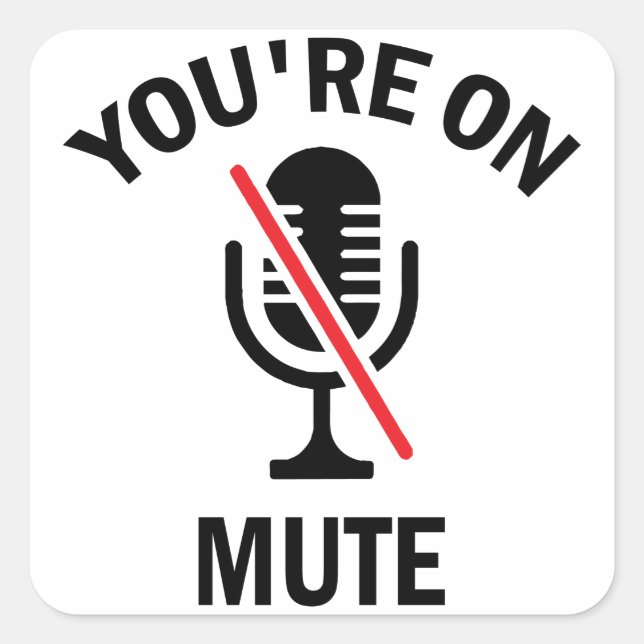 Work From Home, You're On Mute, You're On Mute Square Sticker (Front)