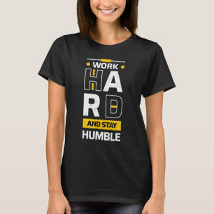 Work Had And Stay Humble - Motivational Text Based T-Shirt