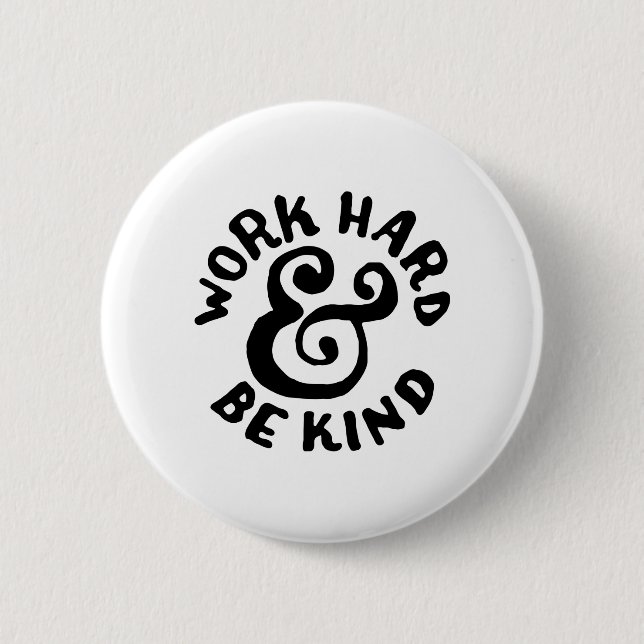 work hard and be kind 6 cm round badge (Front)