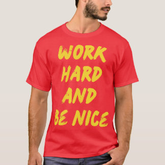 Work Hard and Be Nice 1 T-Shirt