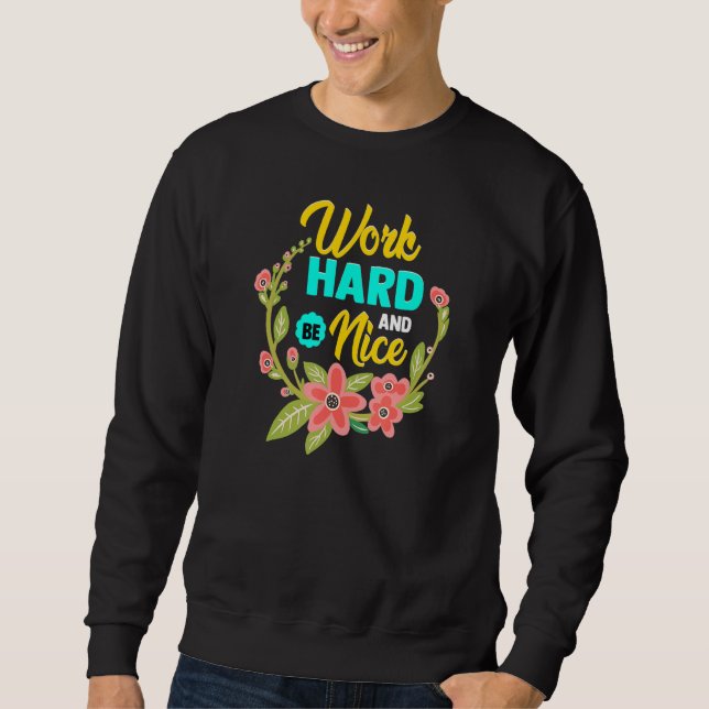 WORK HARD AND BE NICE  Anti Bullying Pro Kindness Sweatshirt (Front)