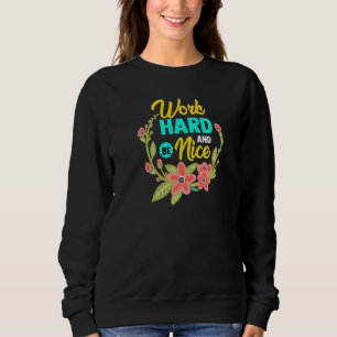 WORK HARD AND BE NICE Anti Bullying Pro Kindness Sweatshirt
