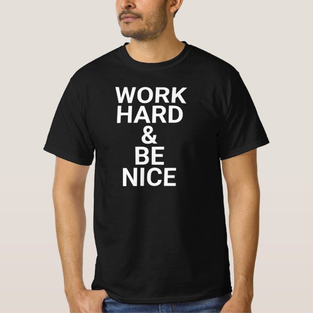 work hard and be nice,be kind,inspirational,kindne T-Shirt (Front)