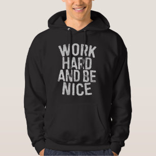 Work Hard And Be Nice Motivational Hoodie