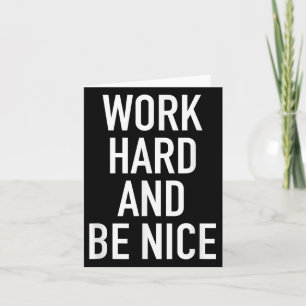 Work Hard And Be Nice - Motivational Quote  Card