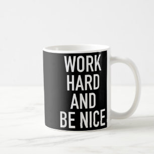 Work Hard And Be Nice - Motivational Quote  Coffee Mug