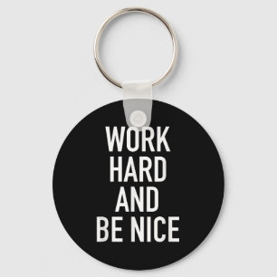 Work Hard And Be Nice - Motivational Quote Key Ring