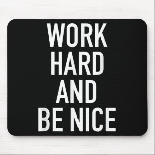 Work Hard And Be Nice - Motivational Quote Mouse Pad