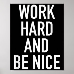 Work Hard And Be Nice - Motivational Quote  Poster