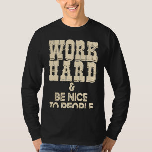 Work Hard And Be Nice Positive Motivational Inspir T-Shirt