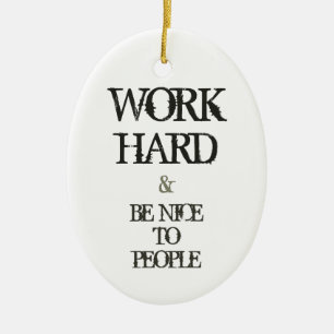 Work Hard and Be nice to People motivation quote Ceramic Tree Decoration