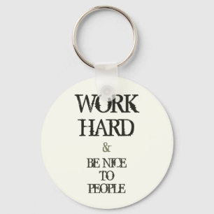 Work Hard and Be nice to People motivation quote Key Ring