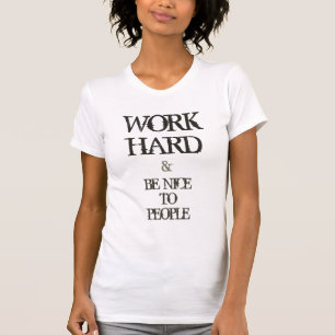 Work Hard and Be nice to People motivation quote T-Shirt