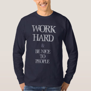 Work Hard and Be nice to People motivation quote T-Shirt