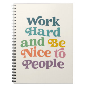 Work Hard And Be Nice To People Quote Notebook