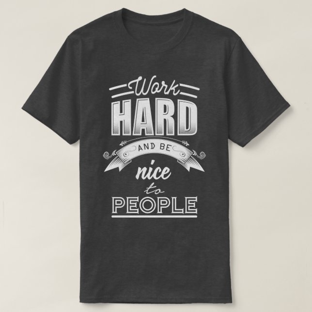 Work hard and be nice to people T-Shirt (Design Front)