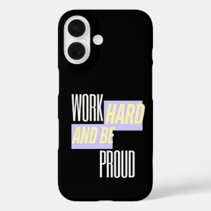 Work Hard and Be Proud, Inspirational, Motivation iPhone 16 Case