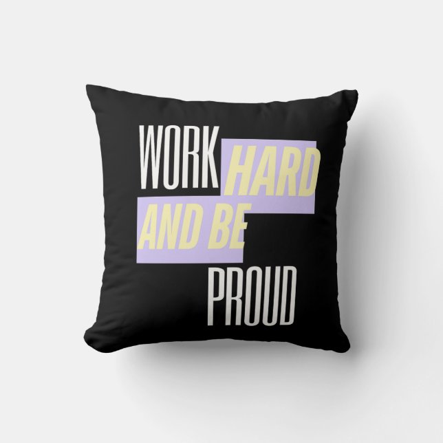 Work Hard and Be Proud, Inspirational, Motivation  Cushion (Front)