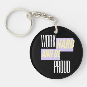 Work Hard and Be Proud, Inspirational, Motivation  Key Ring