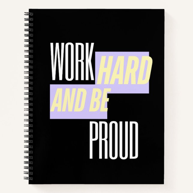 Work Hard and Be Proud, Inspirational, Motivation  Notebook (Front)