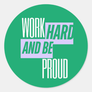 Work Hard and Be Proud, Motivational Quote Classic Round Sticker