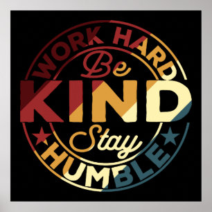 Work Hard Be Kind Stay Humble Poster