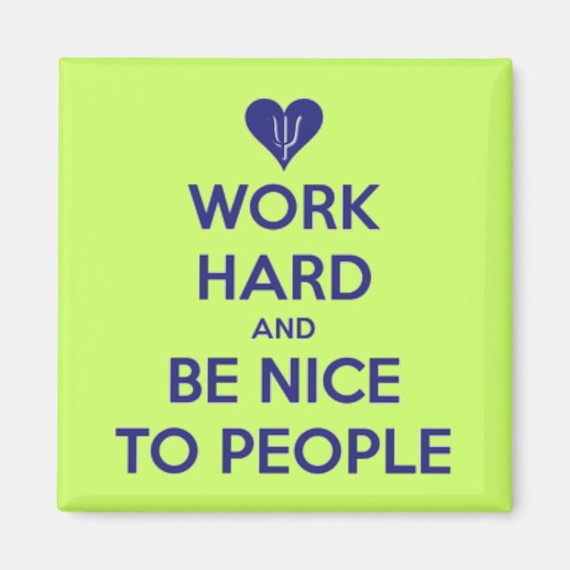 Work Hard Be Nice To People Magnet (Front)