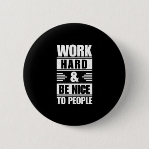 Work Hard Be Nice To People Sticker  6 Cm Round Badge