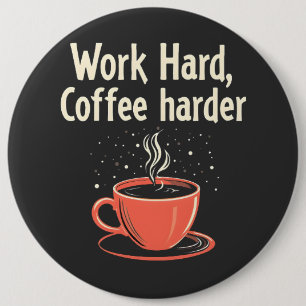 Work Hard Coffee Harder Funny Caffeine Lover 6 Cm Round Badge