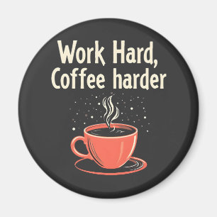 Work Hard Coffee Harder Funny Caffeine Lover Magnet
