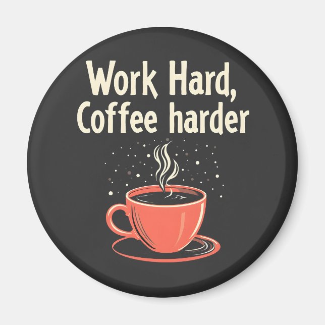 Work Hard Coffee Harder Funny Caffeine Lover  Magnet (Front)