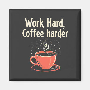 Work Hard Coffee Harder Funny Caffeine Lover Magnet