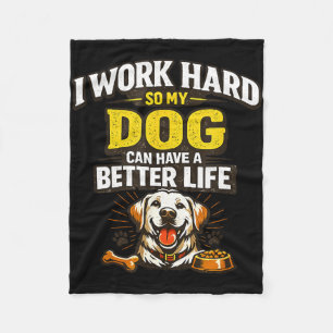 Work hard dog can have a better life funny dogs fleece blanket