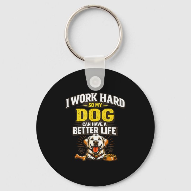 Work hard dog can have a better life funny dogs key ring (Front)