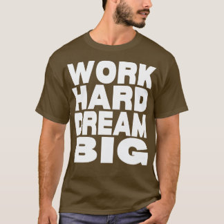 Work hard dream big  15 T-Shirt