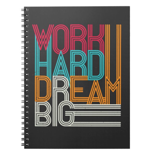 Work hard Dream Big Design Notebook (Front)
