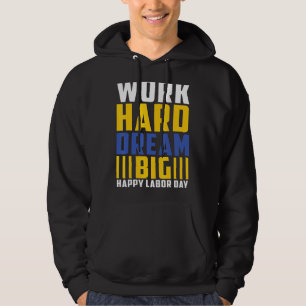 Work Hard Dream Big Happy Labour Day Hoodie