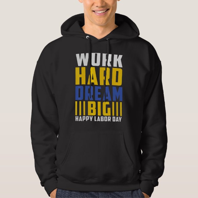 Work Hard Dream Big Happy Labour Day Hoodie (Front)