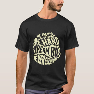 Work hard dream big T-Shirt