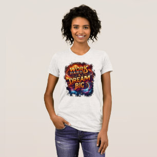 work hard & dream big T-Shirt