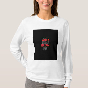 Work Hard Dream Big: The Motivational t shirt 